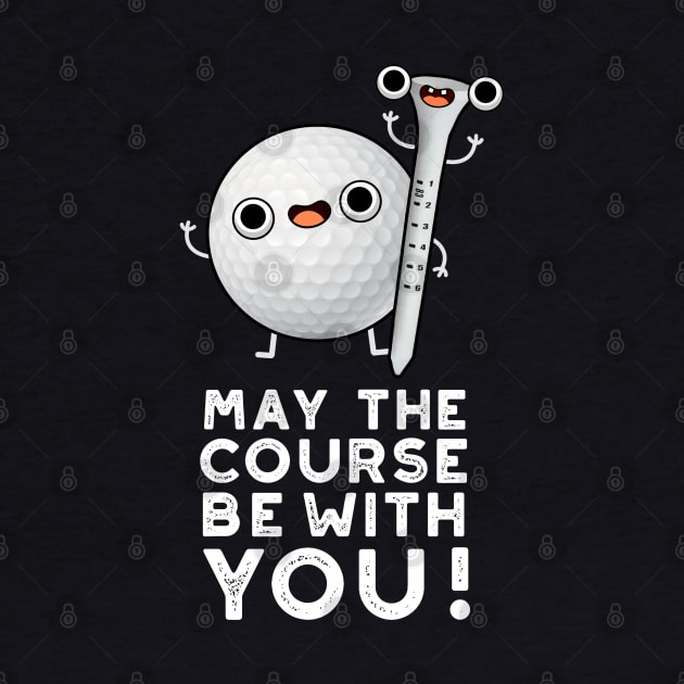May The Course Be With You Cute Golf Pun by punnybone